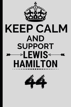 Keep Calm And Support Lewis: Formula 1 Notebook Journal 6X9 Great Gift Idea For Birthday or Christmas For True F1 Fan