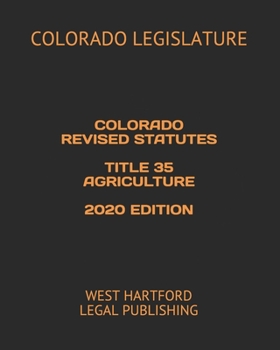 Paperback Colorado Revised Statutes Title 35 Agriculture 2020 Edition: West Hartford Legal Publishing Book