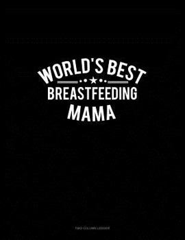 Paperback World's Best Breastfeeding Mama: Two Column Ledger Book