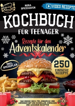 Kochbuch für Teenager: Das große Buch für Jungköche und Anfänger mit 250 schnellen, einfachen und leckeren Rezepten (German Edition)