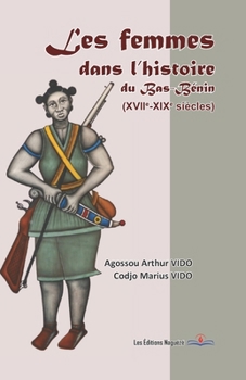 Les femmes dans l’histoire du Bas-Bénin (XVIIe-XIXe siècles) (French Edition)