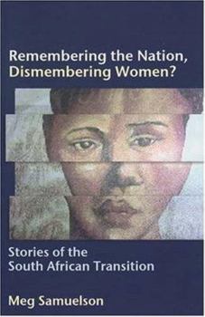 Paperback Remembering the Nation, Dismembering Women?: Stories of the South African Transition Book