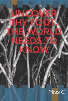 Paperback Uncover Thy Foot, the World Needs to Know Book