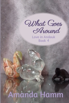 What Goes Around (Love in Andauk) - Book #4 of the Love in Andauk