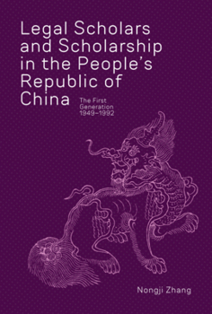 Hardcover Legal Scholars and Scholarship in the People's Republic of China: The First Generation, 1949-1992 Book