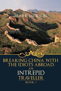 Paperback An Intrepid Traveller: Breaking China with the Idiots Abroad Book