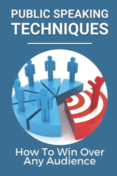 Paperback Public Speaking Techniques: How To Win Over Any Audience: Public Speaking Techniques To Wow Audience Book