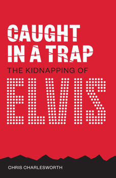 Paperback Caught in a Trap: The Kidnapping of Elvis Book