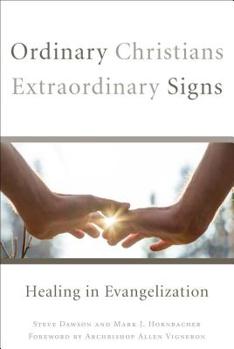 Paperback Ordinary Christians, Extraordinary Signs: Healing in Evangelization Book