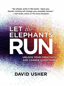 Paperback Let the Elephants Run: Unlock Your Creativity and Change Everything Book