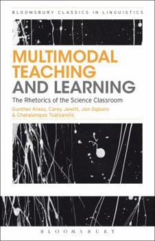 Multimodal Teaching and Learning: The Rhetorics of the Science Classroom - Book  of the Bloomsbury Classics in Linguistics