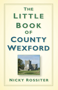 Hardcover The Little Book of County Wexford Book