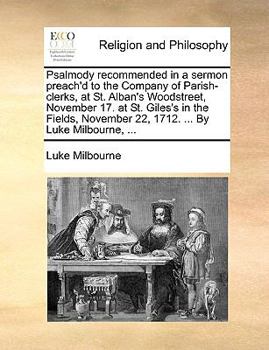 Paperback Psalmody recommended in a sermon preach'd to the Company of Parish-clerks, at St. Alban's Woodstreet, November 17. at St. Giles's in the Fields, Novem Book