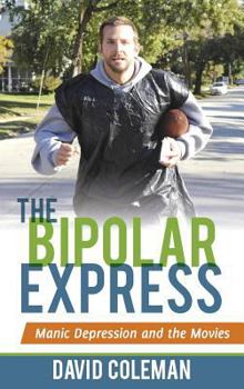 Hardcover The Bipolar Express: Manic Depression and the Movies Book