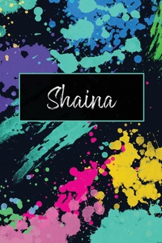 Shaina: Paint Splatter Personalized Name Journal/Notebook/Diary - Lined 6 x 9-inch size with 120 pages