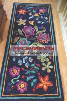 Paperback Crochet Rug Hooker Pattern: Beginners Guideline To Start Crochet Rug: Rug Hooking Tutorial Book