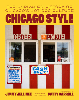 Chicago Style: The Unrivaled History of Chicago's Hot Dog Culture