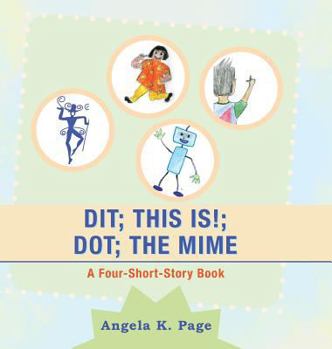 Hardcover Dit; This Is!; Dot; the Mime: A Four-Short-Story Book