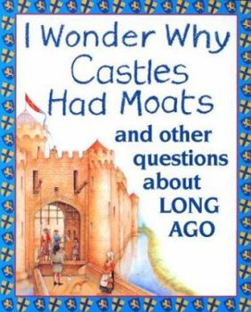 I Wonder Why Castles had Moats: and Other Questions About Long Ago (I Wonder Why)