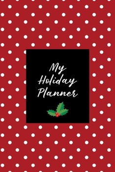 My Holiday Planner: Christmas Holiday Organizer - Undated Weekly Planner, To-Do Lists, Holiday Shopping Budget and Tracker, Gift Checklist, Holiday ... Much More! (Holiday Planners and Organizers)