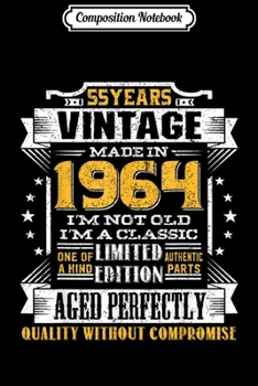 Composition Notebook: Vintage I'm A Classic Born In 1964 55th Birthday Gift 55 yrs  Journal/Notebook Blank Lined Ruled 6x9 100 Pages