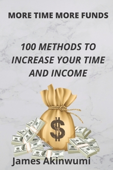 Paperback More Time, More Funds: 100 methods to increase your time and your income Book