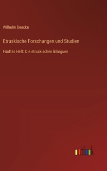 Etruskische Forschungen und Studien: Fünftes Heft: Die etruskischen Bilinguen