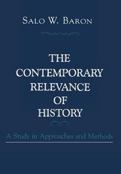 Hardcover The Contemporary Relevance of History: A Study in Approaches and Methods Book