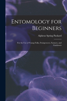 Paperback Entomology for Beginners: For the Use of Young Folks, Fruitgrowers, Farmers, and Gardeners Book