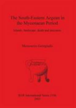 Paperback The South-Eastern Aegean in the Mycenaean Period: Islands, landscape, death and ancestors Book