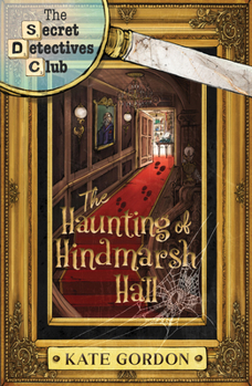 The Haunting of Hindmarsh Hall (Secret Detectives)