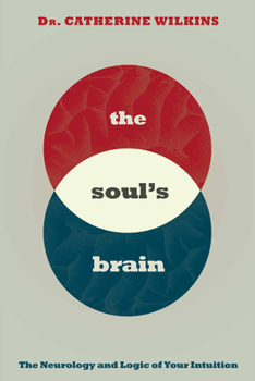 Paperback Soul's Brain: The Neurology and Logic of Your Intuition Book