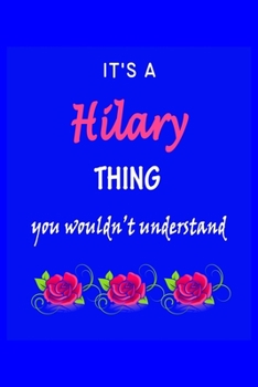 It's A  Hilary  Thing You Wouldn't Understand: Hilary  First Name Personalized Journal 6x9 Notebook, Wide Ruled (Lined) blank pages Funny  Cover for Girls and Women with Pink Name, Roses, on Blue