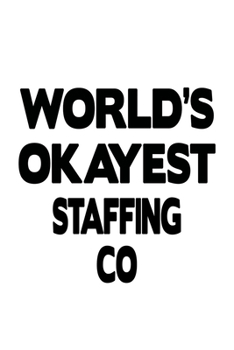 Paperback World's Okayest Staffing Co: Original Staffing Co Notebook, Journal Gift, Diary, Doodle Gift or Notebook - 6 x 9 Compact Size- 109 Blank Lined Page Book