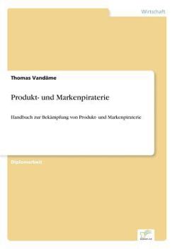 Paperback Produkt- und Markenpiraterie: Handbuch zur Bekämpfung von Produkt- und Markenpiraterie [German] Book