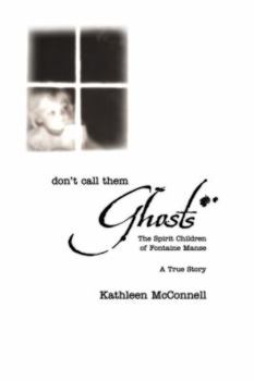 Paperback Don't Call Them Ghosts: The Spirit Children of Fontaine Manse Book