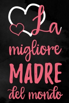 La migliore madre del mondo: Taccuino punteggiato | 6 x 9 pollici, circa A5 | 100 pagine | punteggiato | Taccuino per lavoro o piacere (Italian Edition)