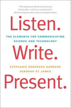 Paperback Listen. Write. Present.: The Elements for Communicating Science and Technology Book