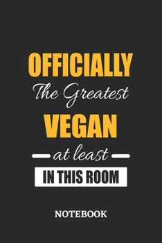 Officially the Greatest Vegan at least in this room Notebook: 6x9 inches - 110 ruled, lined pages • Greatest Passionate Office Job Journal Utility • Gift, Present Idea