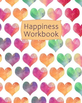 Paperback Happiness Workbook: Creative Gratitude and Happiness Journal 108 pages of Happiness excercises A Guided Journal To Inspire Positivity and Book