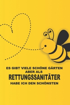 Es gibt viele schöne Gärten, aber als  Rettungssanitäter habe ich den schönsten.: Ideal für Gärtner |Organisator für Beruf, Hobby und Garten. ... zum Planen und Organisieren (German Edition)