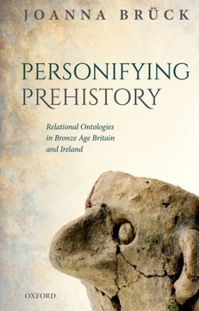 Paperback Personifying Prehistory: Relational Ontologies in Bronze Age Britain and Ireland Book