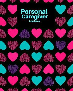 Personal Caregiver Log Book: Daily Home Care Record, Daily Medicine Reminder Log, Medical History, Home Service Aide Timesheet, Career Work Tracking ... children 8x10 inches Paperback. (Healthcare)