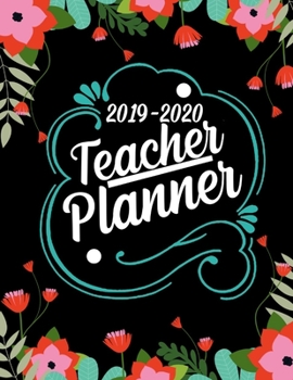 2019-2020 TEACHER PLANNER: black Flora Design : Weekly and Monthly Academic Teacher Planner, Organizer & Diary 100 Pages