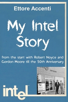 Paperback My Intel Story: from the start with Robert Noyce and Gordon Moore till the 50th Anniversary Book