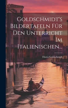 Hardcover Goldschmidt's Bildertafeln Für Den Unterricht Im Italienischen... [Italian] Book