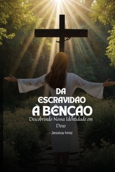 Paperback Da escravidão à bênção: Descobrindo Nossa Identidade em Deus [Portuguese] Book