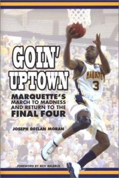 Paperback Goin' Uptown: Marquette's March to Madness & the Return to the Final Four Book