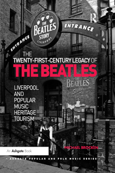 Paperback The Twenty-First-Century Legacy of the Beatles: Liverpool and Popular Music Heritage Tourism Book