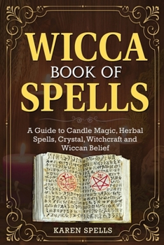 Paperback Wicca Book of Spells: A Guide to Candle Magic, Herbal Spells, Crystal, Witchcraft and Wiccan Belief Book